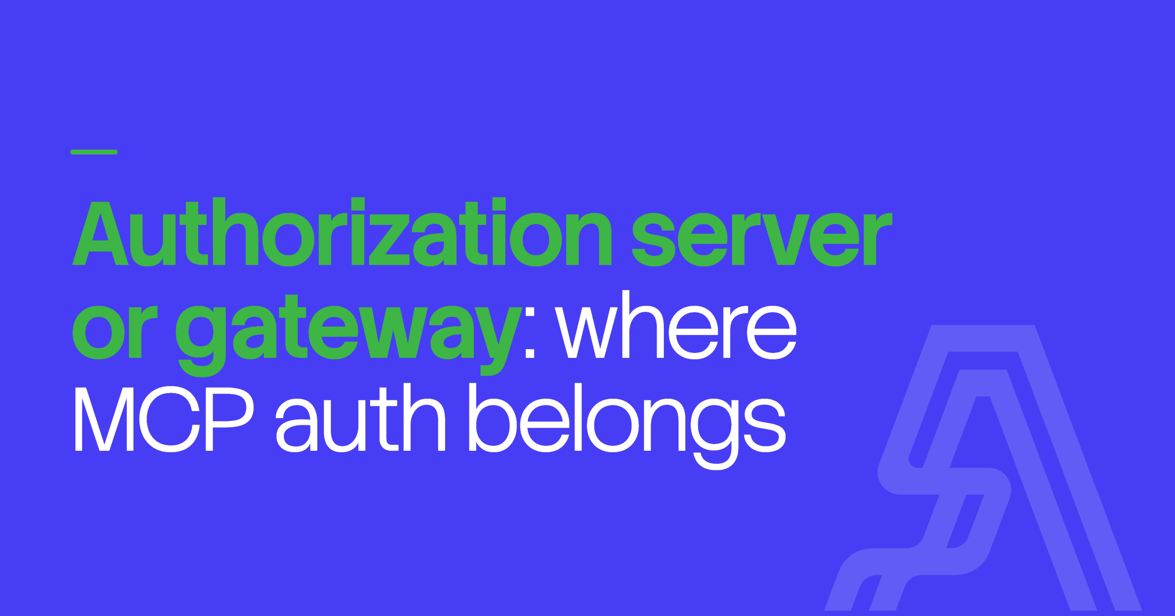 Authorization server or gateway: where MCP auth belongs — cover art